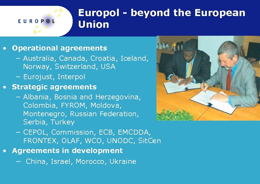 Europol - beyond the European Union • Operational agreements − Australia, Canada, Croatia, Iceland,