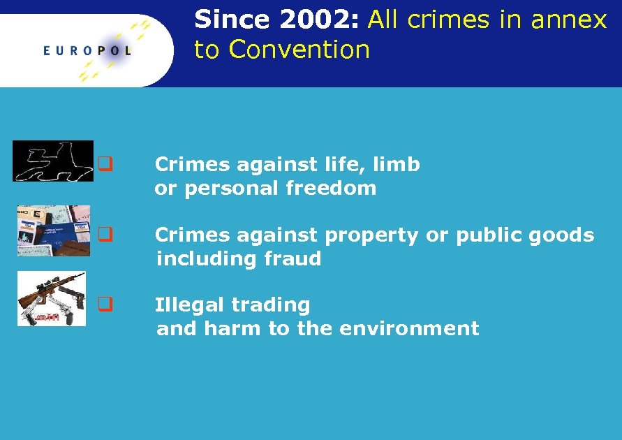 Since 2002: All crimes in annex to Convention q Crimes against life, limb or