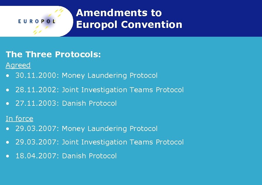 Amendments to Europol Convention The Three Protocols: Agreed • 30. 11. 2000: Money Laundering