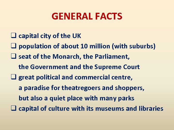 GENERAL FACTS q capital city of the UK q population of about 10 million