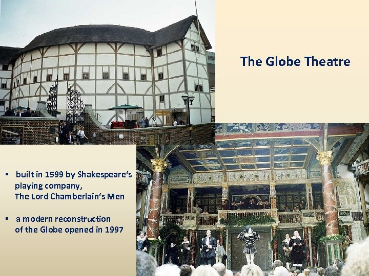 The Globe Theatre § built in 1599 by Shakespeare‘s playing company, The Lord Chamberlain‘s