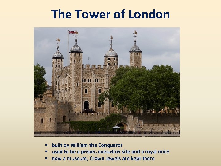 The Tower of London § built by William the Conqueror § used to be