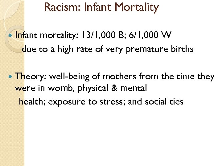 Racism: Infant Mortality Infant mortality: 13/1, 000 B; 6/1, 000 W due to a