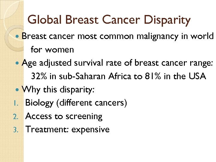 Global Breast Cancer Disparity Breast cancer most common malignancy in world for women Age