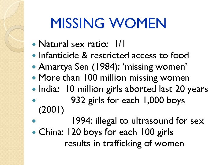 MISSING WOMEN Natural sex ratio: 1/1 Infanticide & restricted access to food Amartya Sen