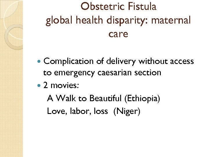 Obstetric Fistula global health disparity: maternal care Complication of delivery without access to emergency