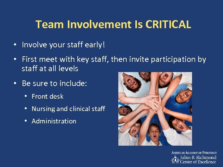 Team Involvement Is CRITICAL • Involve your staff early! • First meet with key