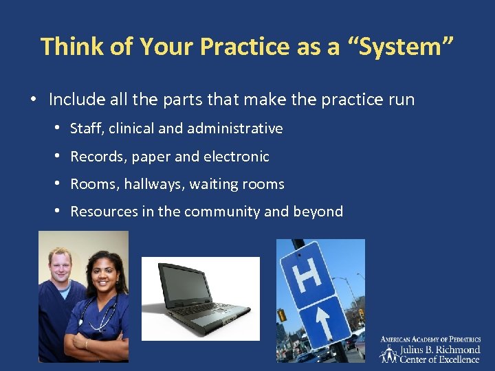 Think of Your Practice as a “System” • Include all the parts that make