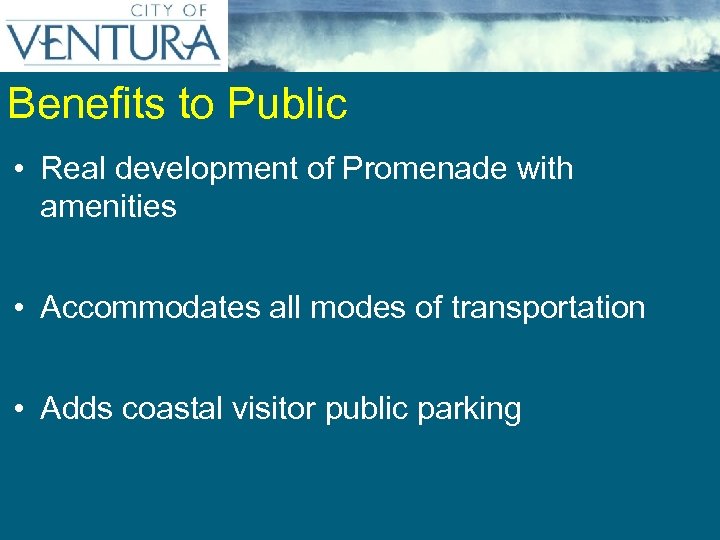 Benefits to Public • Real development of Promenade with amenities • Accommodates all modes