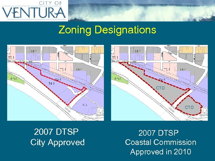 Zoning Designations CTO 2007 DTSP City Approved 2007 DTSP Coastal Commission Approved in 2010