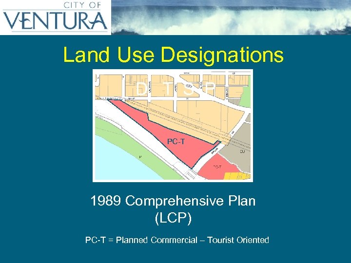 Land Use Designations D T S P PC-T 1989 Comprehensive Plan (LCP) PC-T =