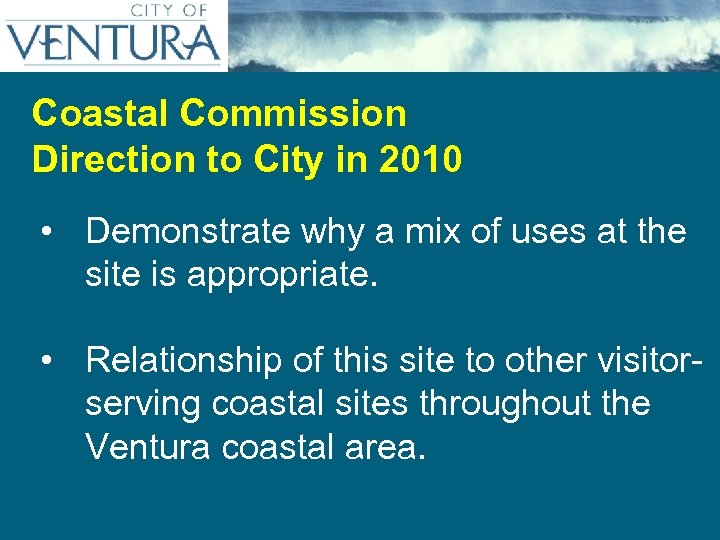 Coastal Commission Direction to City in 2010 • Demonstrate why a mix of uses