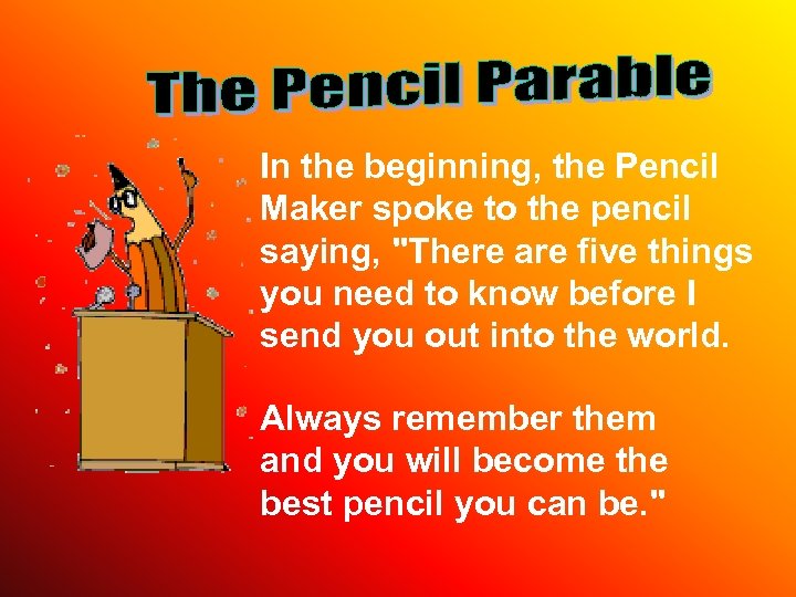In the beginning, the Pencil Maker spoke to the pencil saying, "There are five