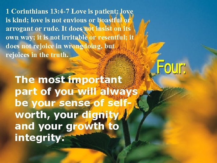 1 Corinthians 13: 4 -7 Love is patient; love is kind; love is not