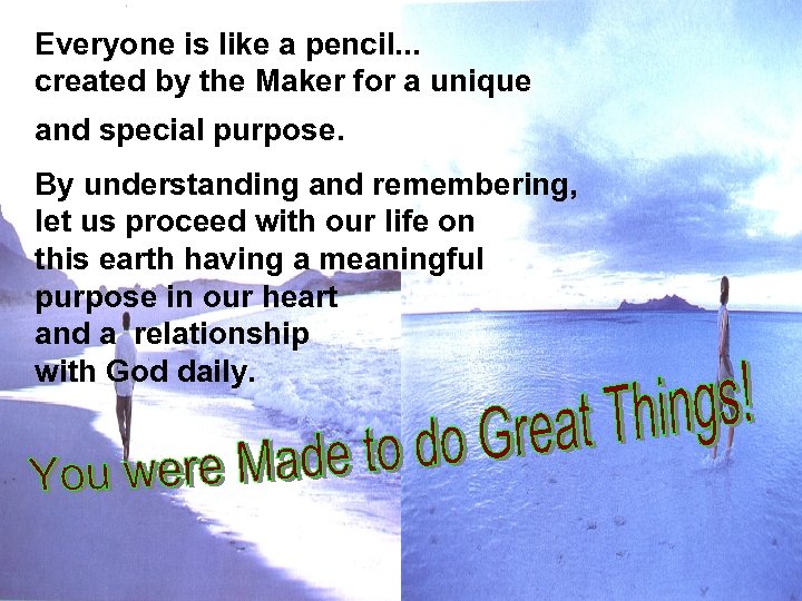 Everyone is like a pencil. . . created by the Maker for a unique
