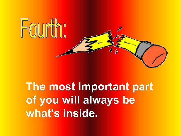 The most important part of you will always be what's inside. 