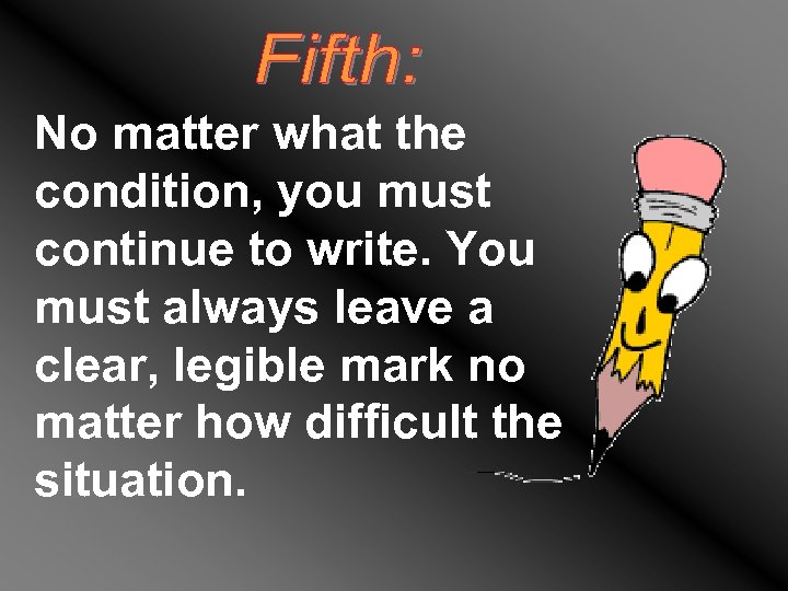 No matter what the condition, you must continue to write. You must always leave