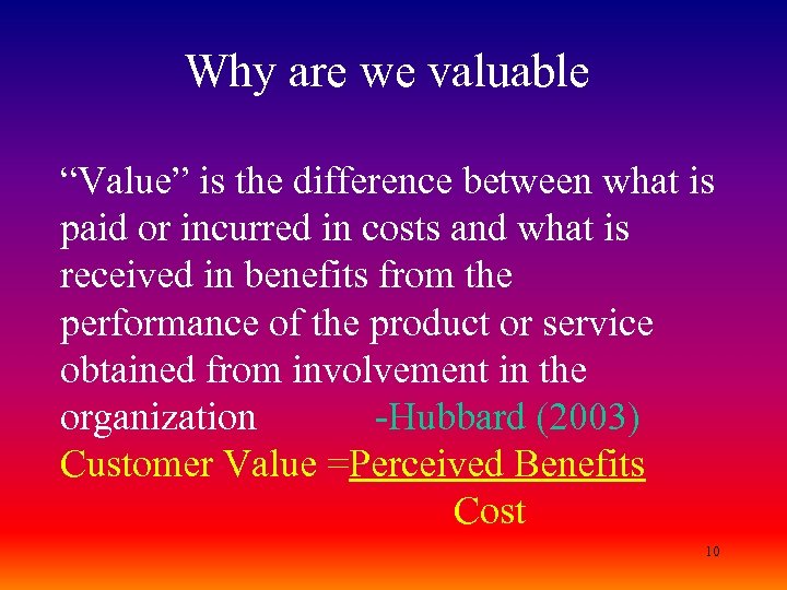 Why are we valuable “Value” is the difference between what is paid or incurred