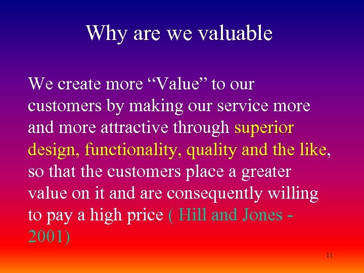Why are we valuable We create more “Value” to our customers by making our