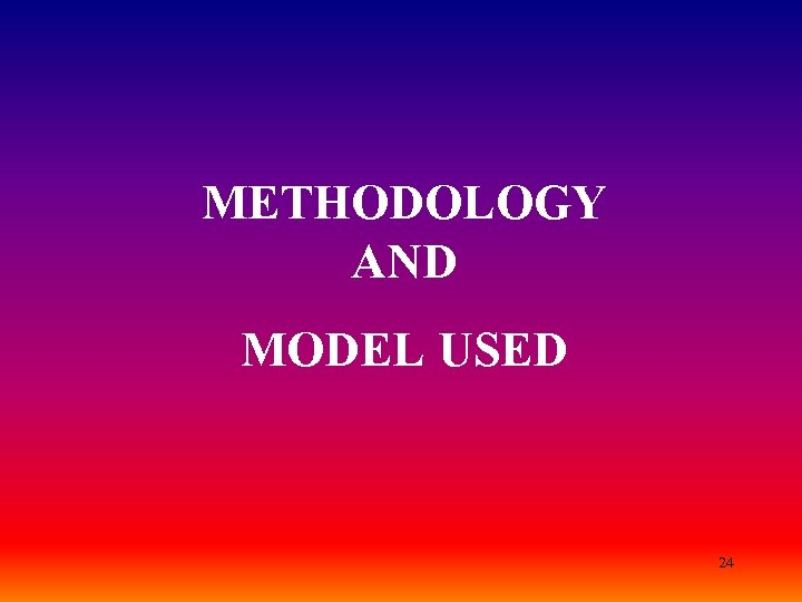 METHODOLOGY AND MODEL USED 24 