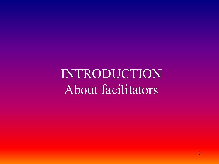INTRODUCTION About facilitators 6 