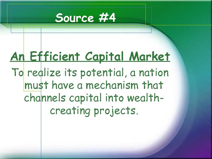 Source #4 An Efficient Capital Market To realize its potential, a nation must have