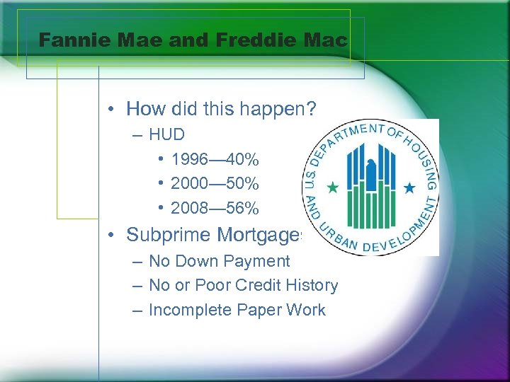 Fannie Mae and Freddie Mac • How did this happen? – HUD • 1996—