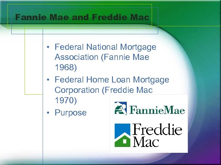 Fannie Mae and Freddie Mac • Federal National Mortgage Association (Fannie Mae 1968) •
