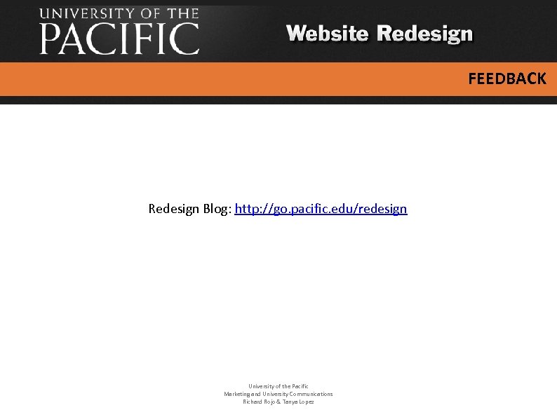 FEEDBACK Redesign Blog: http: //go. pacific. edu/redesign University of the Pacific Marketing and University