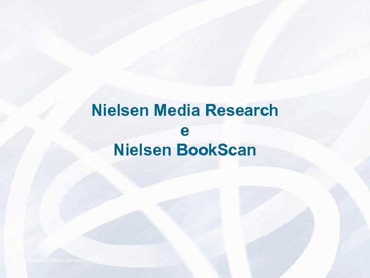 Nielsen Media Research e Nielsen Book. Scan Copyright © Nielsen Media Research A VNU