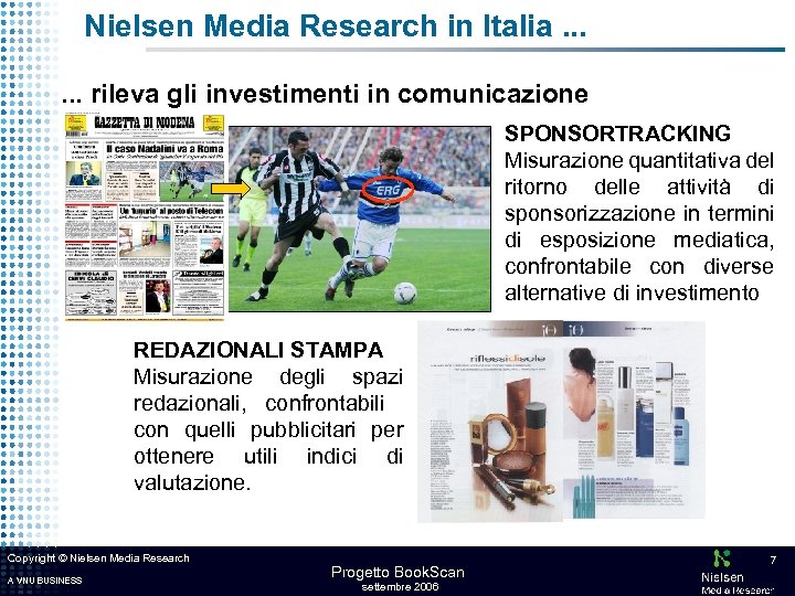Nielsen Media Research in Italia. . . rileva gli investimenti in comunicazione SPONSORTRACKING Misurazione