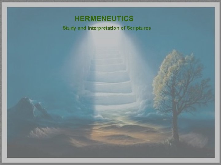 HERMENEUTICS Study and Interpretation of Scriptures 