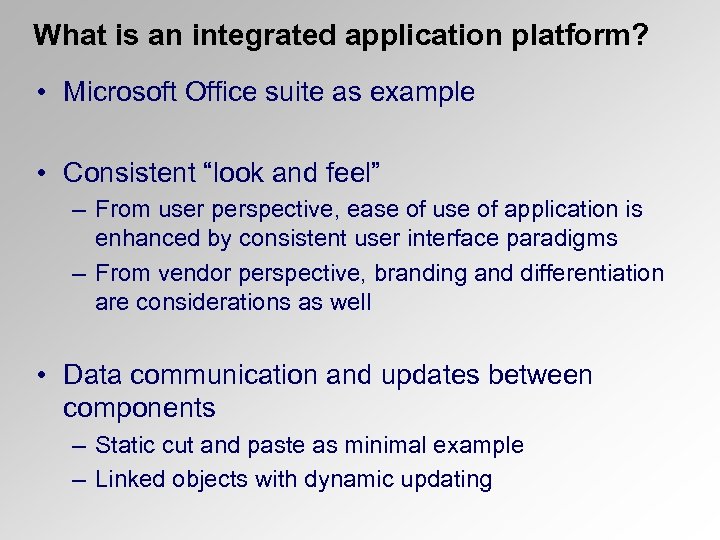What is an integrated application platform? • Microsoft Office suite as example • Consistent