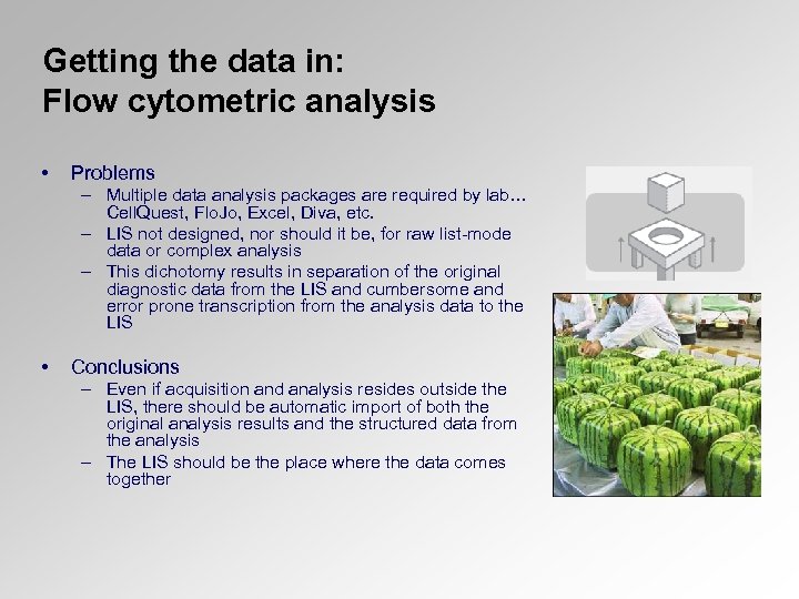Getting the data in: Flow cytometric analysis • Problems – Multiple data analysis packages