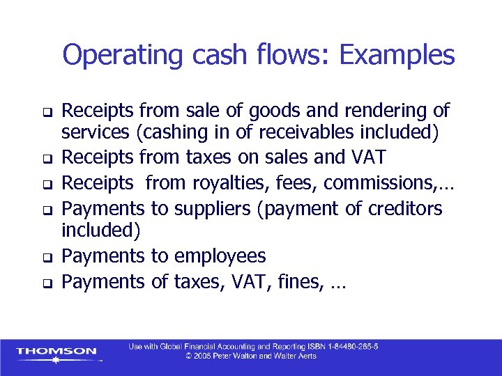 Operating cash flows: Examples q q q Receipts from sale of goods and rendering