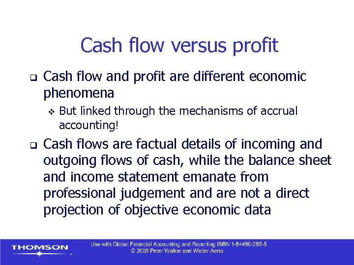 Cash flow versus profit q Cash flow and profit are different economic phenomena v