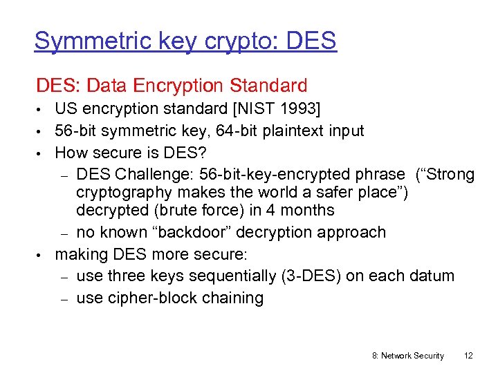 Symmetric key crypto: DES: Data Encryption Standard • US encryption standard [NIST 1993] •