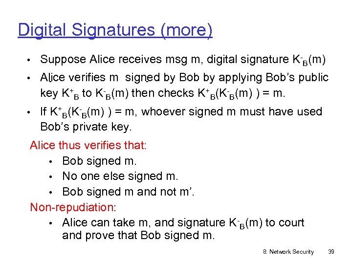 Digital Signatures (more) • Suppose Alice receives msg m, digital signature K-B(m) • Alice
