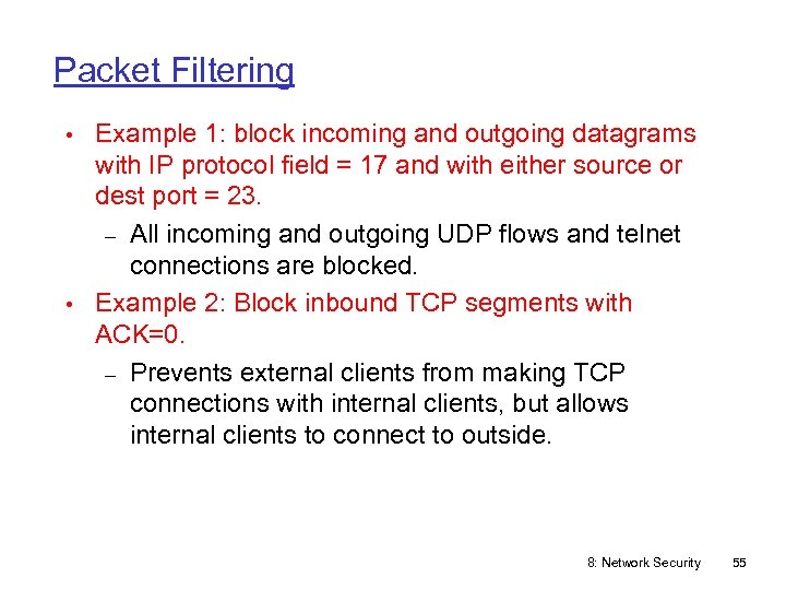 Packet Filtering • Example 1: block incoming and outgoing datagrams with IP protocol field