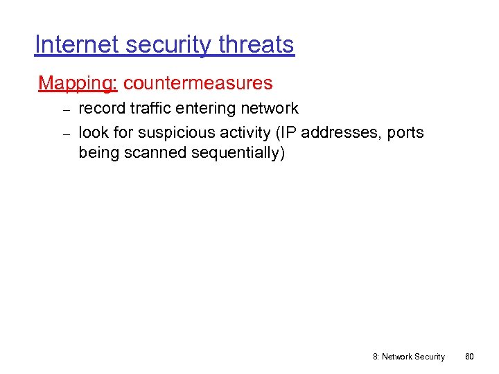 Internet security threats Mapping: countermeasures record traffic entering network look for suspicious activity (IP