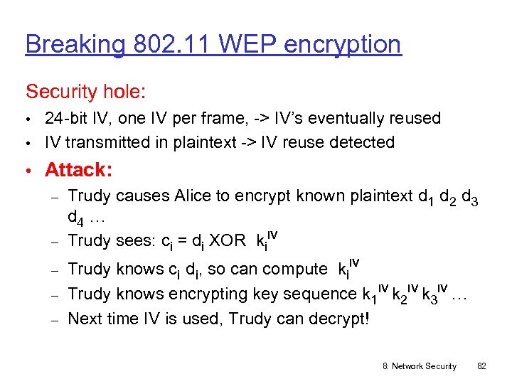 Breaking 802. 11 WEP encryption Security hole: • 24 -bit IV, one IV per