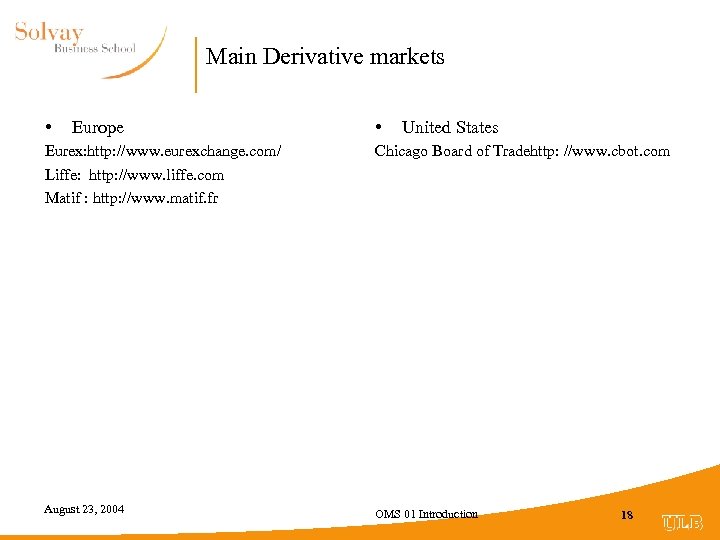 Main Derivative markets • Europe • United States Eurex: http: //www. eurexchange. com/ Liffe: