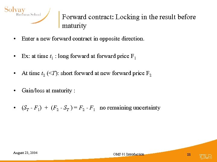 Forward contract: Locking in the result before maturity • Enter a new forward contract