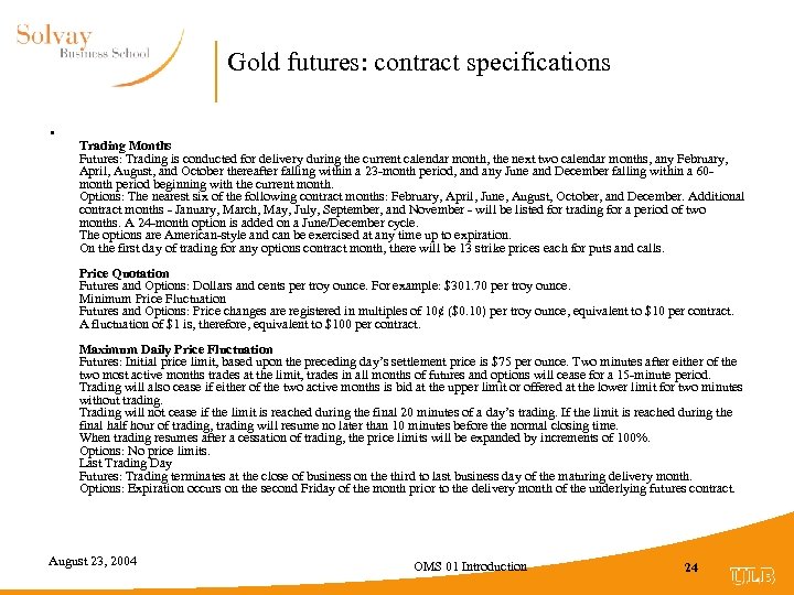 Gold futures: contract specifications • Trading Months Futures: Trading is conducted for delivery during