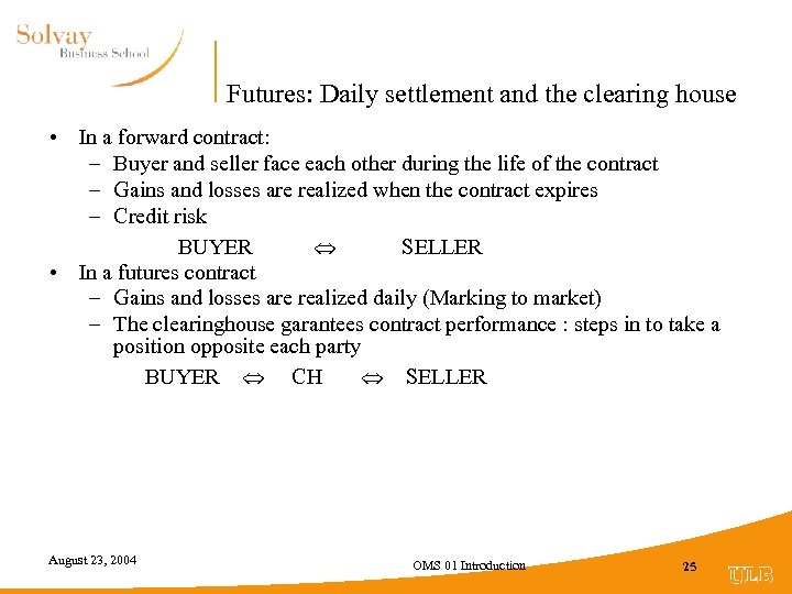 Futures: Daily settlement and the clearing house • In a forward contract: – Buyer