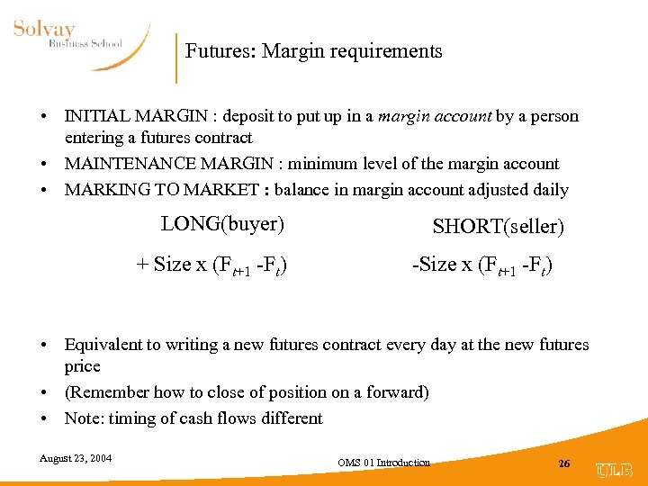 Futures: Margin requirements • INITIAL MARGIN : deposit to put up in a margin