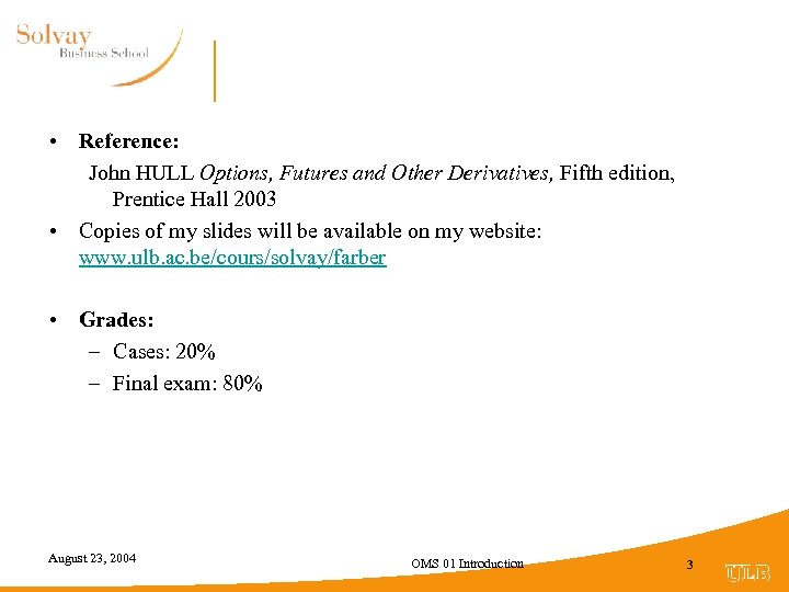  • Reference: John HULL Options, Futures and Other Derivatives, Fifth edition, Prentice Hall