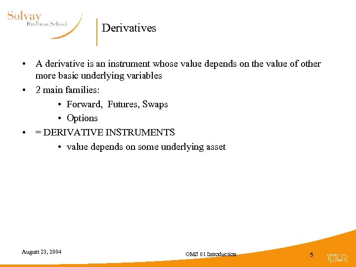 Derivatives • A derivative is an instrument whose value depends on the value of