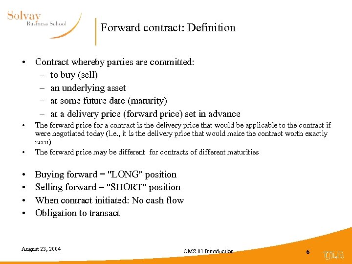 Forward contract: Definition • Contract whereby parties are committed: – to buy (sell) –