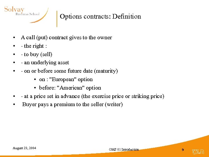 Options contracts: Definition • • • A call (put) contract gives to the owner
